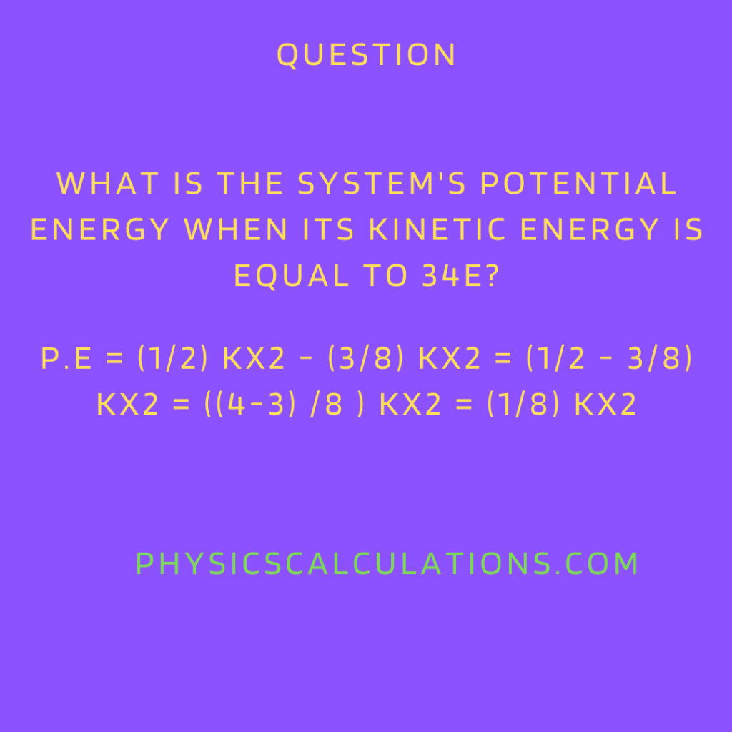 what is the system's potential energy when its kinetic energy is equal to 34e?