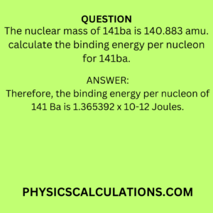 The nuclear mass of 141ba is 140.883 amu. calculate the binding energy per nucleon for 141ba.