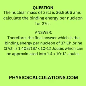 The nuclear mass of 37cl is 36.9566 amu. calculate the binding energy per nucleon for 37cl.