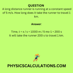 A long distance runner is running at a constant speed of 5 m/s. How long does it