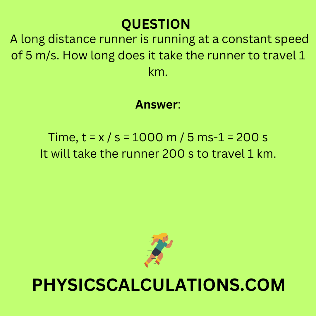 A long distance runner is running at a constant speed of 5 m/s.