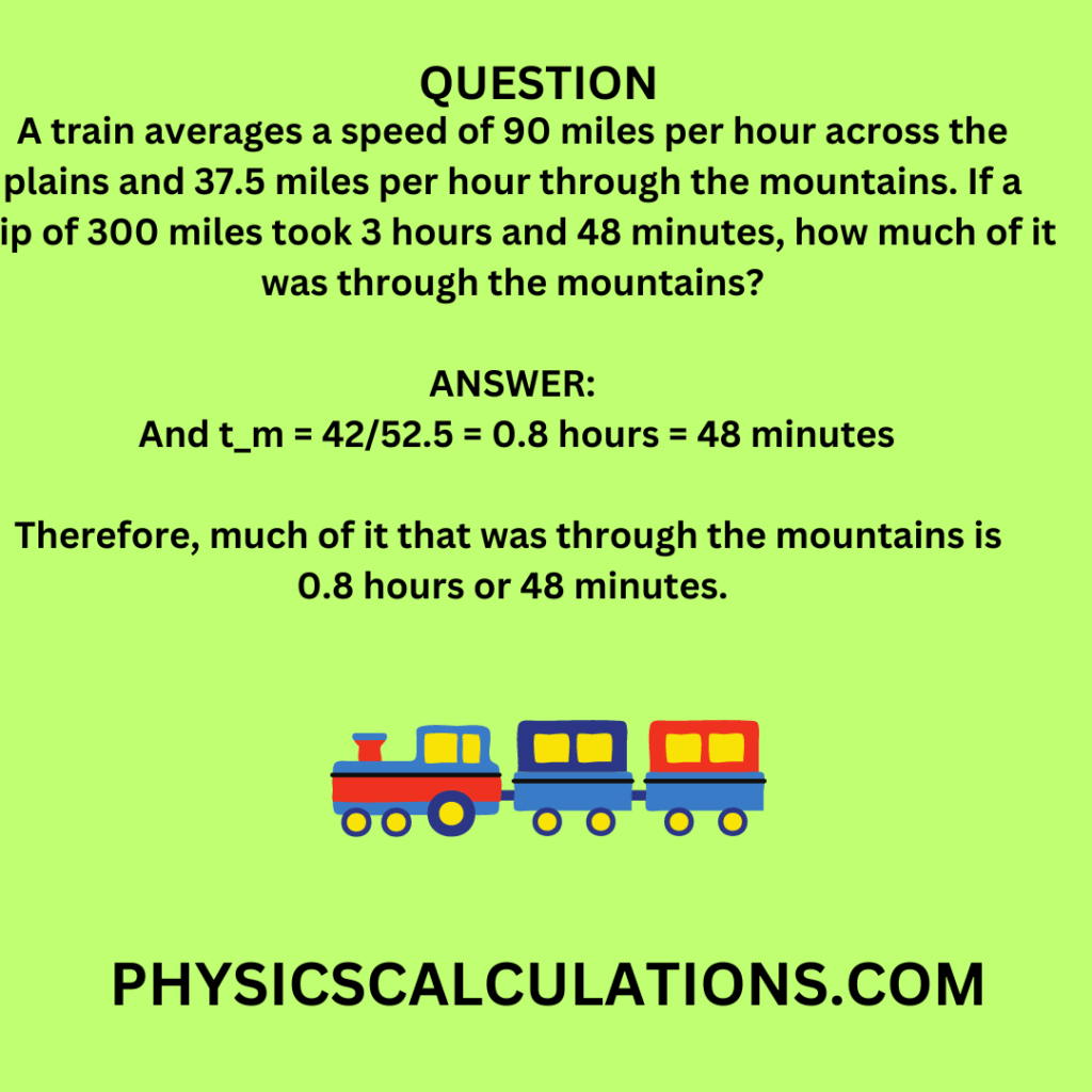 A train averages a speed of 90 miles per hour across the plains and 37. ...