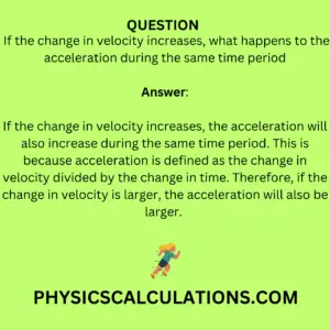 If the change in velocity increases, what happens to the acceleration during the same time period